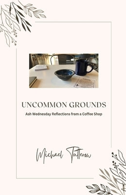 Uncommon Grounds by Tutterow, Michael