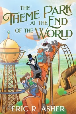 The Theme Park at the End of the World by Asher, Eric R.