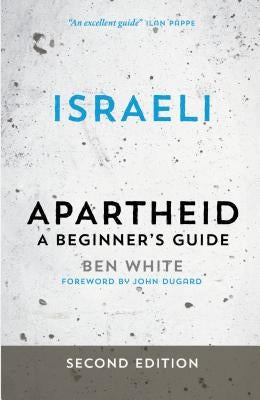 Israeli Apartheid: A Beginner's Guide by White, Ben