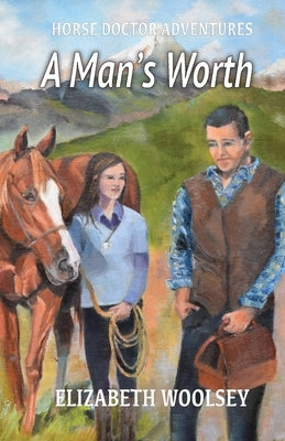 A Man's Worth Horse Doctor Adventures by Woolsey, Elizabeth