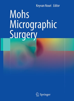 Mohs Micrographic Surgery by Nouri, Keyvan