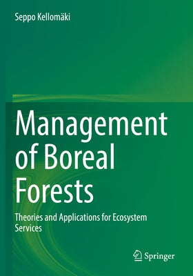 Management of Boreal Forests: Theories and Applications for Ecosystem Services by Kellom&#228;ki, Seppo