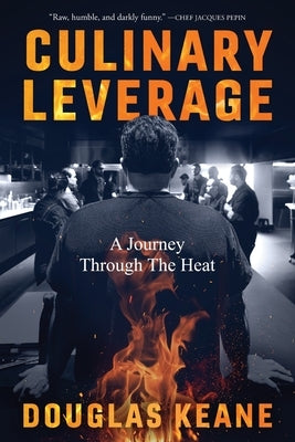 Culinary Leverage: A Journey Through the Heat by Keane, Douglas