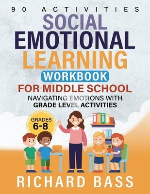 Social Emotional Learning Workbook for Middle School by Bass, Richard