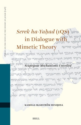 Serek Ha-Ya&#7717;ad (1qs) in Dialogue with Mimetic Theory: Scapegoat Mechanisms Unveiled by Skarstr?m Hinojosa, Kamilla