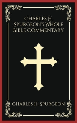 Charles H. Spurgeon's Whole Bible Commentary by Spurgeon, Charles H.
