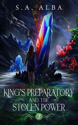 King's Preparatory and the Stolen Power by Alba, S. a.