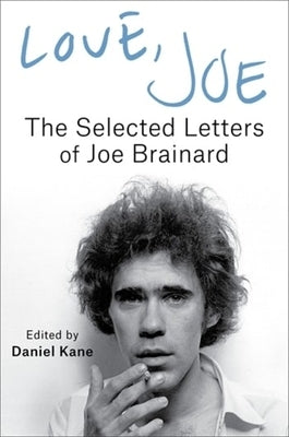 Love, Joe: The Selected Letters of Joe Brainard by Brainard, Joe