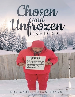 Chosen & Unfrozen: James 2:5 by Bryant, Martin Alan