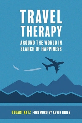 Travel Therapy: Around The World In Search Of Happiness by Katz, Stuart