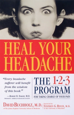 Heal Your Headache: The 1-2-3 Program for Taking Charge of Your Pain by Buchholz, David