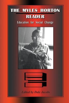 The Myles Horton Reader: Education for Social Change by Horton, Myles