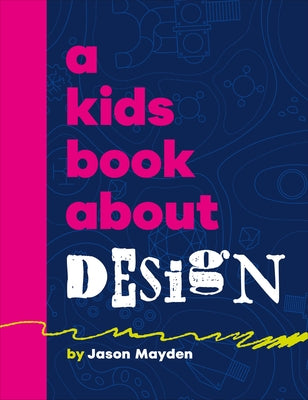 A Kids Book about Design by Mayden, Jason