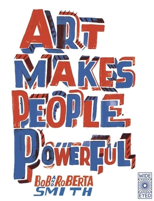 Art Makes People Powerful by Smith, Bob And Roberta