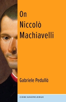 On Niccolò Machiavelli: The Bonds of Politics by Pedull&#224;, Gabriele