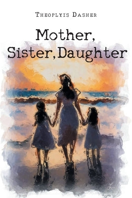 Mother, Sister, Daughter by Dasher, Theoplyis