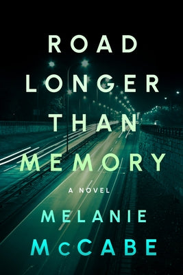 Road Longer Than Memory: Literary Fiction with the Page-Turning Tension of a Psychological Mystery by McCabe, Melanie