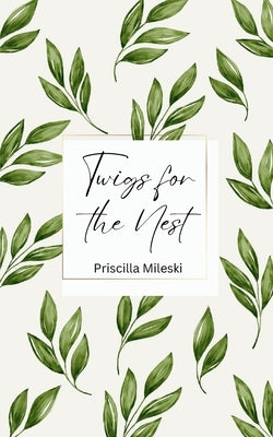 Twigs for the Nest by Mileski, Priscilla