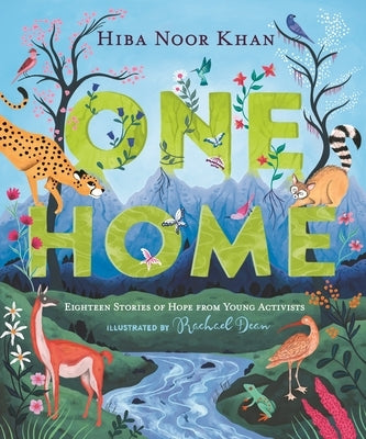 One Home: Eighteen Stories of Hope from Young Activists by Khan, Hiba Noor
