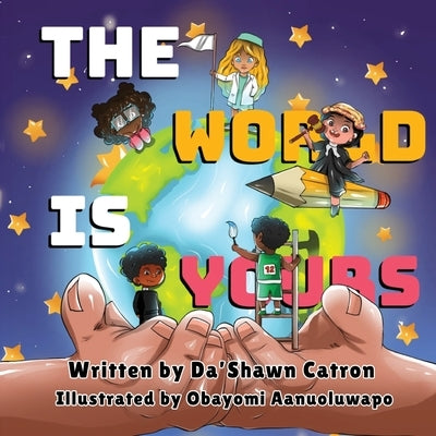 The World Is Yours by Catron, Da'shawn