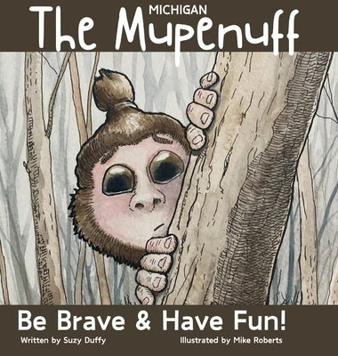 The Michigan Mupenuff: Be Brave & Have Fun! A magical adventure in the Michigan snow to boost courage and contentment in your child. by Duffy, Suzy