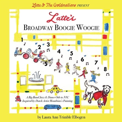 Latte's Broadway Boogie Woogie: A Big Band Jazz & Dance Ode to NYC Inspired by Dutch Artist Mondrian's Painting by Elbogen, Laura Ann Trimble