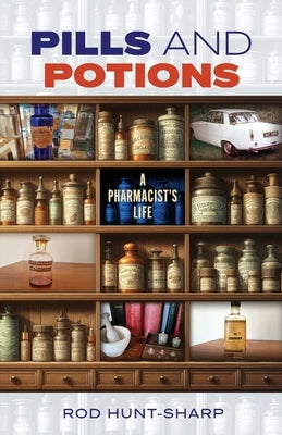 Pills and Potions: A Pharmacist's Life by Hunt-Sharp, Rod