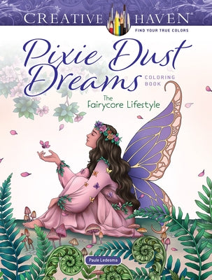 Creative Haven Pixie Dust Dreams Coloring Book: The Fairycore Lifestyle by Ledesma, Paule