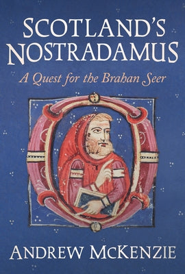 Scotland's Nostradamus: A Quest for the Brahan Seer by McKenzie, Andrew