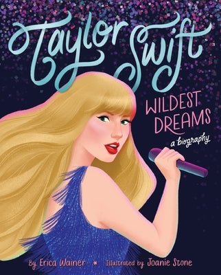 Taylor Swift: Wildest Dreams, a Biography by Wainer, Erica
