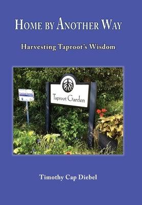 Home by Another Way: Harvesting Taproots Wisdom by Diebel, Timothy Cap