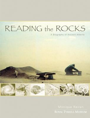 Reading the Rocks: A Biography of Ancient Alberta by Keiran, Monique