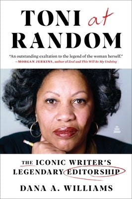 Toni at Random: The Iconic Writer's Legendary Editorship by Williams, Dana A.