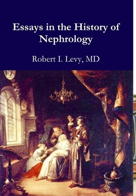 Essays in the History of Nephrology by Levy, Robert I.