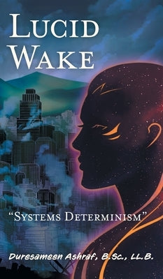 Lucid Wake: Systems Determinism by Ashraf, Duresameen