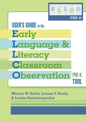 User's Guide to the Early Language and Literacy Classroom Observation, Pre-K Tool by Smith, Miriam