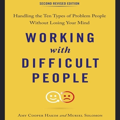 Working with Difficult People, Second Revised Edition Lib/E: Handling the Ten Types of Problem People Without Losing Your Mind by Hakim, Amy Cooper