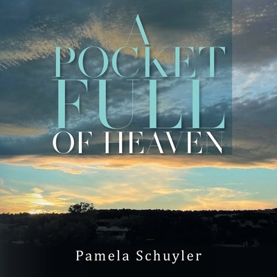 A Pocket Full of Heaven by Pamela Schuyler