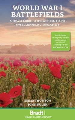 World War I Battlefields: A Travel Guide to the Western Front: Sites, Museums, Memorials by Thomson, Emma