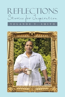 Reflections: Stories for Inspiration by Smith, Yolande Y.