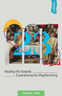 23 Volume 3: Reading the Gospels. Experiencing the Shepherd King: The Final Years by Neal, Bob E.