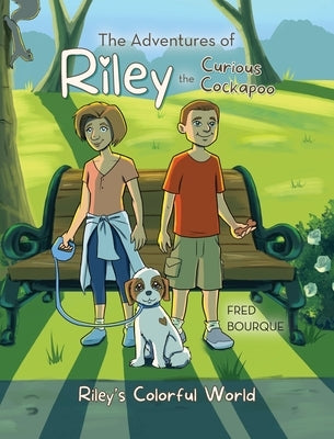 The Adventures of Riley the Curious Cockapoo: Riley's Colorful World by Bourque, Fred