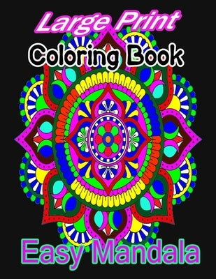 Large Print Coloring Book Easy Mandala: A large print mandala Coloring Book with Fun, Easy, and Relaxing for Boys, Girls, and Beginners by Coloring, Ab