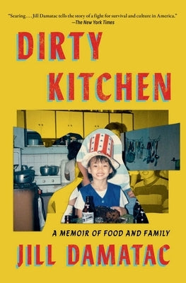 Dirty Kitchen: A Memoir of Food and Family by Damatac, Jill