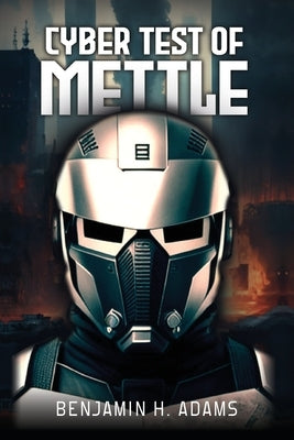 Cyber: Test of Mettle by Adams, Benjamin H.