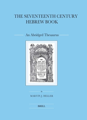 The Seventeenth Century Hebrew Book (2 Vols.): An Abridged Thesaurus by Heller, Marvin J.