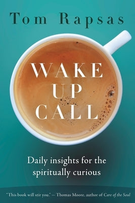 Wake Up Call: Daily Insights for the Spiritually Curious by Rapsas, Tom