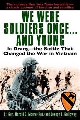 We Were Soldiers Once...and Young: Ia Drang - The Battle That Changed the War in Vietnam by Moore, General Ha