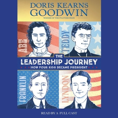 The Leadership Journey: How Four Kids Became President by Goodwin, Doris Kearns