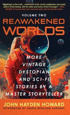 Reawakened Worlds: More Vintage Dystopian and Sci-fi Stories by a Master Storyteller by Howard, John Hayden